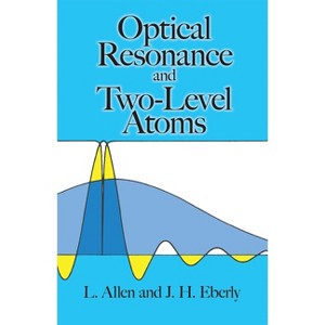 Optical Resonance and Two-Level Atoms - (Dover Books on Physics) by  L Allen & J H Eberly (Paperback) - 1 of 1