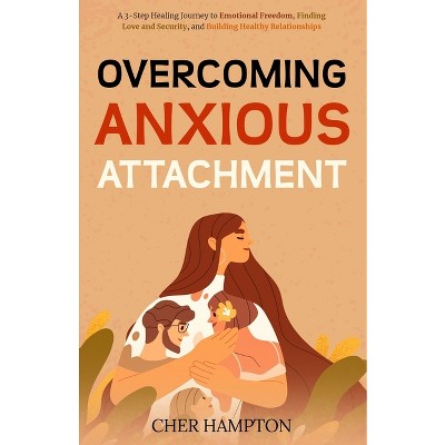 Overcoming Anxious Attachment - by  Cher Hampton (Paperback)