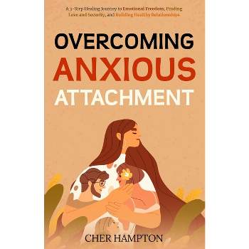 Overcoming Anxious Attachment - by  Cher Hampton (Paperback)