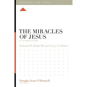 The Miracles of Jesus - (Knowing the Bible) by  Edward Klink & Casey F Ehlers (Paperback) - 1 of 1