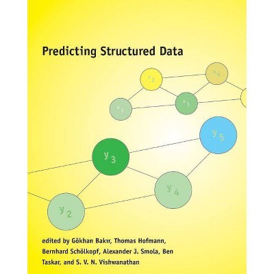 Predicting Structured Data - (Neural Information Processing) by  Gokhan Bakir & Thomas Hofmann & Bernhard Scholkopf (Paperback)