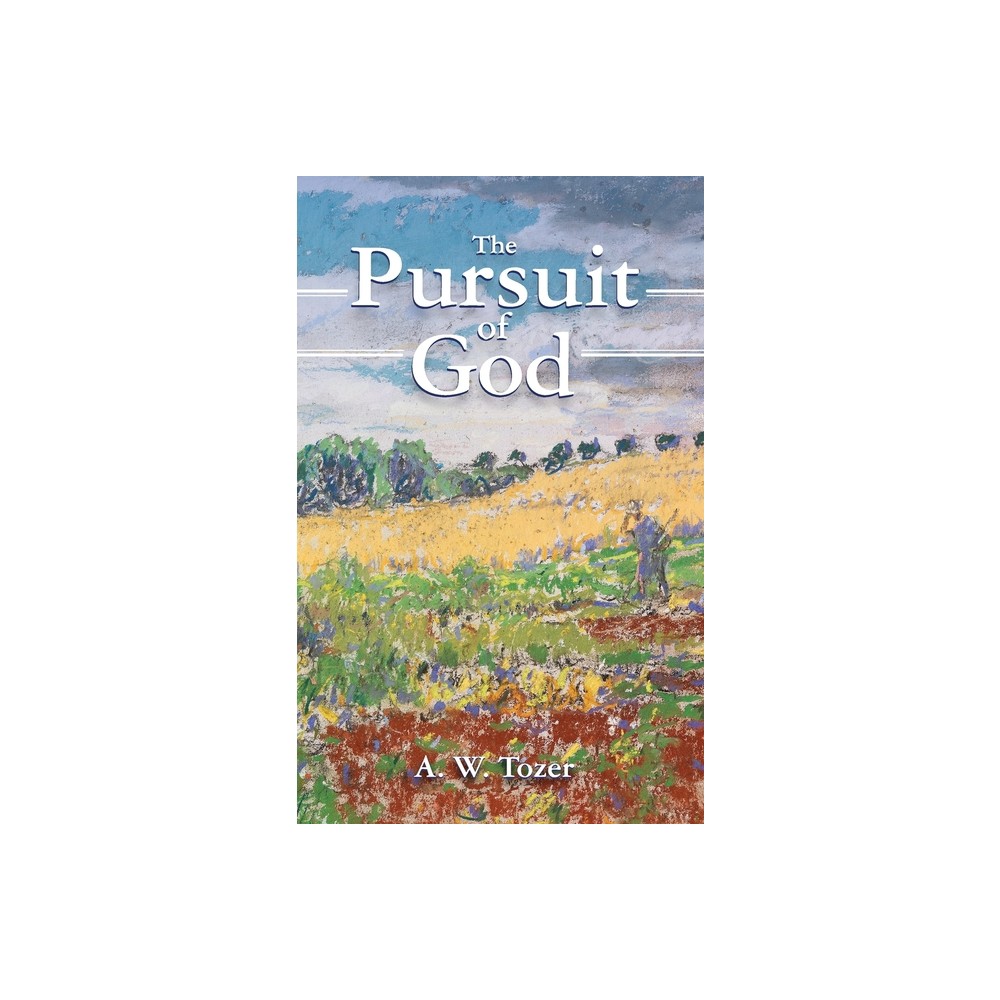 The Pursuit of God - by A W Tozer (Hardcover)