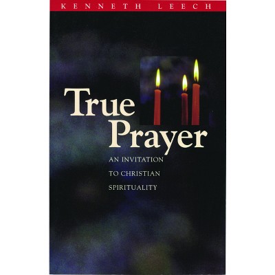 True Prayer - by  Kenneth Leech (Paperback)