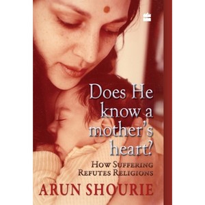 Does He Know A Mother's Heart - by  Arun Shourie (Hardcover) - 1 of 1
