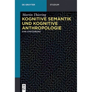 Kognitive Semantik und Kognitive Anthropologie - (De Gruyter Studium) by  Martin Thiering (Paperback) - 1 of 1
