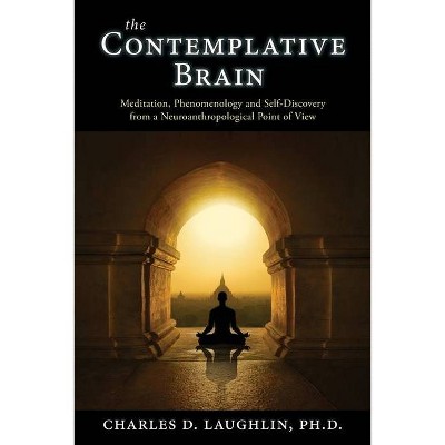 The Contemplative Brain - by  Charles D Laughlin (Paperback)