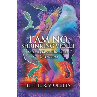 I Am No Shrinking Violet - by  Lettie R Violetta (Paperback)