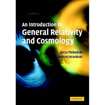  An Introduction to General Relativity and Cosmology - by  Jerzy Plebanski & Andrzej Krasinski (Hardcover) 