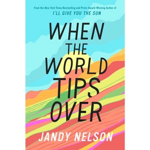 When the World Tips Over - by  Jandy Nelson (Hardcover) - 1 of 1