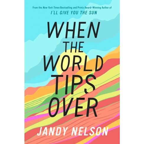 When the World Tips Over - by  Jandy Nelson (Hardcover) - image 1 of 1