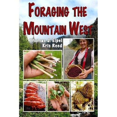 Foraging the Mountain West - by  Thomas J Elpel & Kris Reed (Paperback)