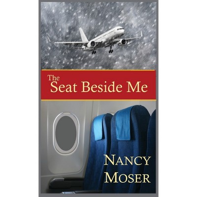 The Seat Beside Me - (Steadfast) by  Nancy Moser (Hardcover)
