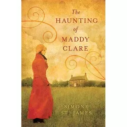 The Haunting of Maddy Clare - by  Simone St James (Paperback)