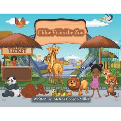 Chloe Visits the Zoo - by  McKea Cooper-Miller (Paperback)