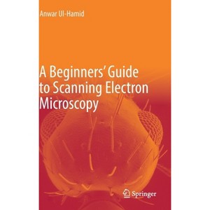A Beginners' Guide to Scanning Electron Microscopy - by  Anwar UL-Hamid (Hardcover) - 1 of 1