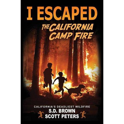 I Escaped The California Camp Fire - by  Scott Peters & S D Brown (Paperback)