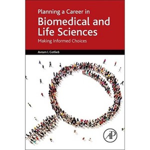 Planning a Career in Biomedical and Life Sciences - by  Avrum I Gotlieb (Paperback) - 1 of 1