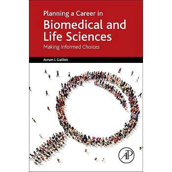 Planning a Career in Biomedical and Life Sciences - by  Avrum I Gotlieb (Paperback)