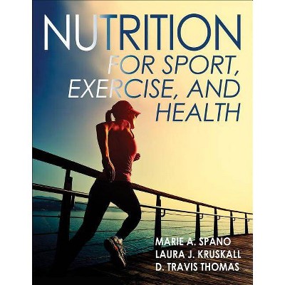 Nutrition for Sport, Exercise, and Health - by  Marie Spano & Laura Kruskall & D Travis Thomas (Paperback)