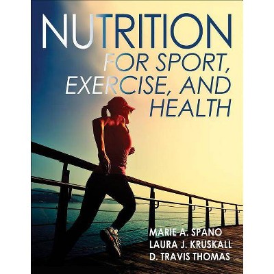 Nutrition for Sport, Exercise, and Health - by  Marie Spano & Laura Kruskall & D Travis Thomas (Paperback)