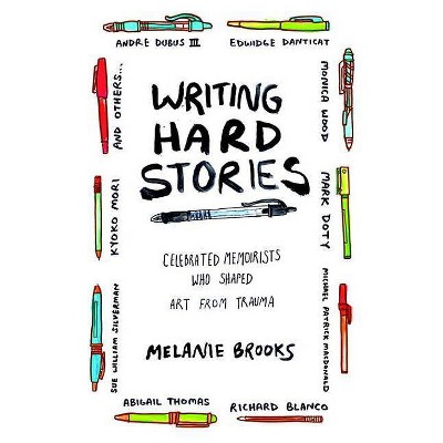 Writing Hard Stories - by  Melanie Brooks (Paperback)