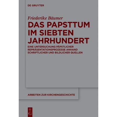 Das Papsttum Im Siebten Jahrhundert - (Arbeiten Zur Kirchengeschichte) by  Friederike Bäumer (Hardcover)