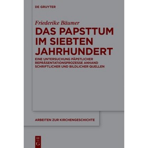 Das Papsttum Im Siebten Jahrhundert - (Arbeiten Zur Kirchengeschichte) by  Friederike Bäumer (Hardcover) - 1 of 1