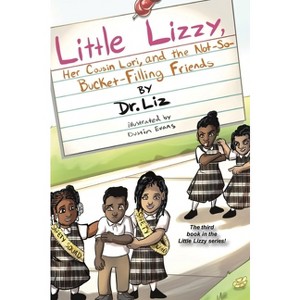 Little Lizzy, Her Cousin Lori, and the Not-So-Bucket-Filling Friends - by  Liz Caesar (Hardcover) - 1 of 1