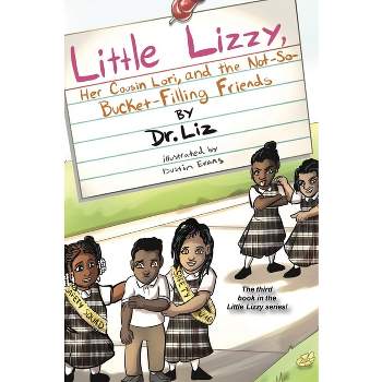 Little Lizzy, Her Cousin Lori, and the Not-So-Bucket-Filling Friends - by  Liz Caesar (Hardcover)