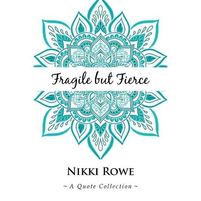 Fragile but Fierce - by  Nikki Rowe (Paperback)