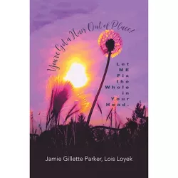 You've Got a Hair out of Place! - by  Jamie Gillette Parker & Lois Loyek (Paperback)
