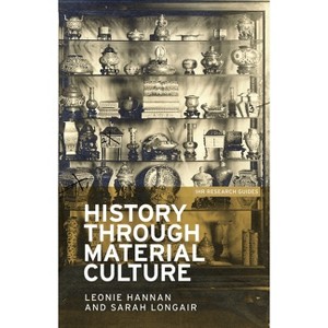 History Through Material Culture - (Ihr Research Guides) by  Leonie Hannan & Sarah Longair (Paperback) - 1 of 1