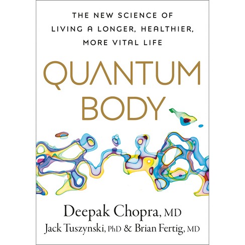 Quantum Body: The New Science of Living a Longer, Healthier, More Vital  Life - Deepak Chopra - Libro in lingua inglese - Ebury Publishing 