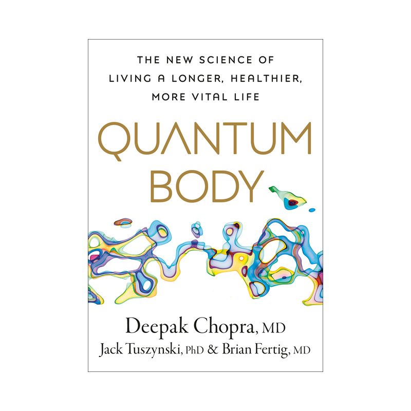 Quantum Body - by  Deepak Chopra & Jack Tuszynsk & Brian Fertig (Hardcover), 1 of 2