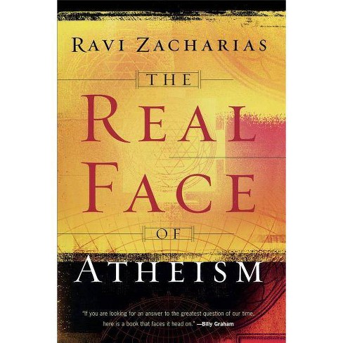 The Real Face Of Atheism By Ravi Zacharias Paperback Target