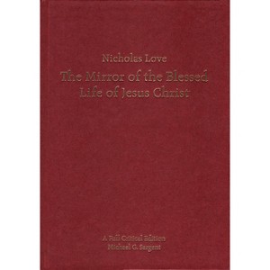 Nicholas Love's Mirror of the Blessed Life of Jesus Christ - (Exeter Medieval Texts and Studies) by  Michael G Sargent (Hardcover) - 1 of 1