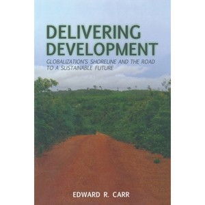 Delivering Development - by  E Carr (Paperback) - 1 of 1