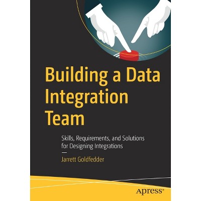 Building a Data Integration Team - by  Jarrett Goldfedder (Paperback)