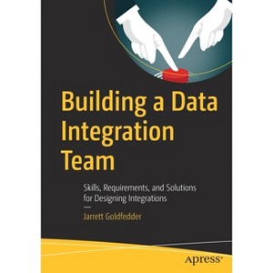 Building a Data Integration Team - by  Jarrett Goldfedder (Paperback) - 1 of 1