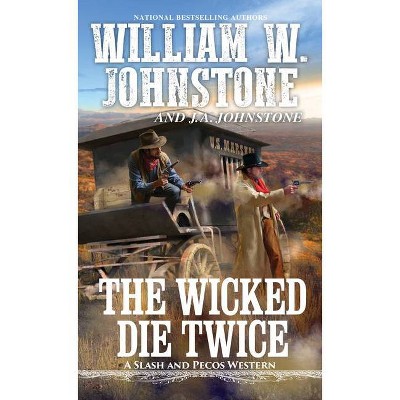  The Wicked Die Twice - (Slash and Pecos Western) by  William W Johnstone & J A Johnstone (Paperback) 