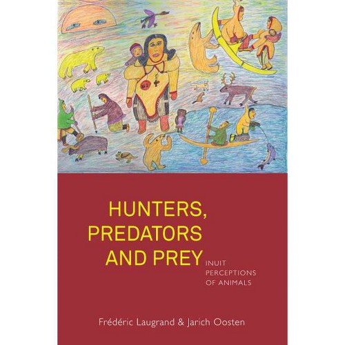 Hunters, Predators and Prey - by Frédéric Laugrand & Jarich Oosten (Paperback)