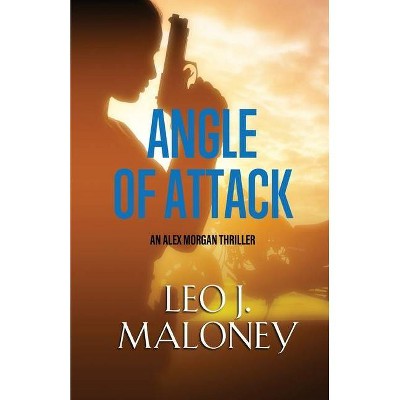 Angle of Attack - (An Alex Morgan Thriller) by  Leo J Maloney (Paperback)