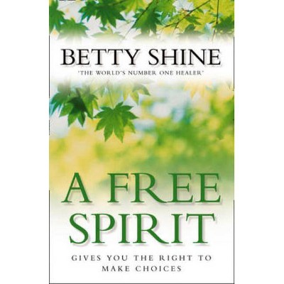 A Free Spirit - by  Betty Shine (Paperback)