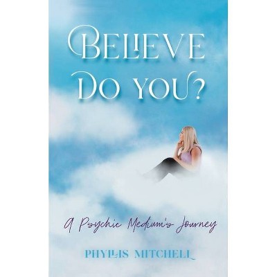 Believe - Do You? - by  Phyllis Mitchell (Paperback)