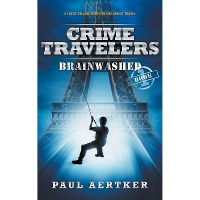 Brainwashed - (Crime Travelers) 3rd Edition by  Paul Aertker (Paperback)