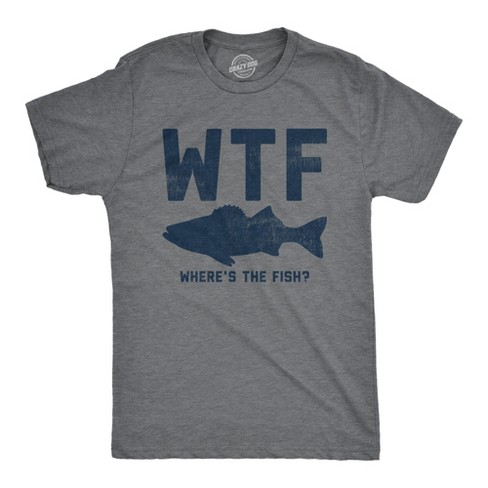 Mens WTF Wheres The Fish T Shirt Funny Fishing Acronym Fishermen Tee For Guys Crazy Dog Men s T Shirt Dark Grey S