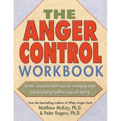 The Anger Control Workbook - by  Matthew McKay & Peter D Rogers (Paperback)