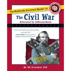 The Politically Incorrect Guide to the Civil War - by  H W Crocker (Paperback) - 1 of 1