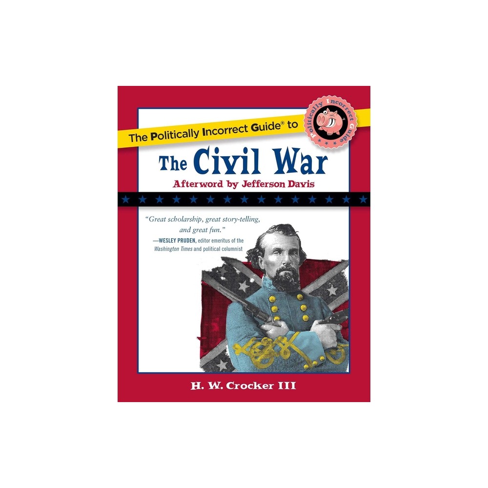 The Politically Incorrect Guide to the Civil War - by H W Crocker (Paperback)