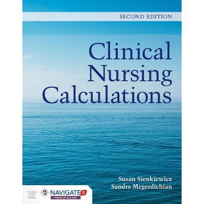 Clinical Nursing Calculations - 2nd Edition by  Susan Sienkiewicz & Sandra Megerdichian (Paperback)